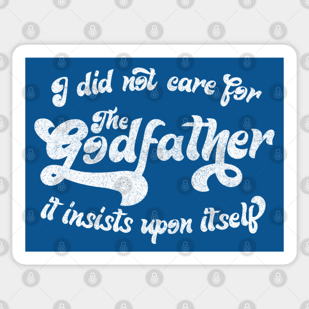 I did not care for The Godfather.. Movie Geek Stuff Sticker